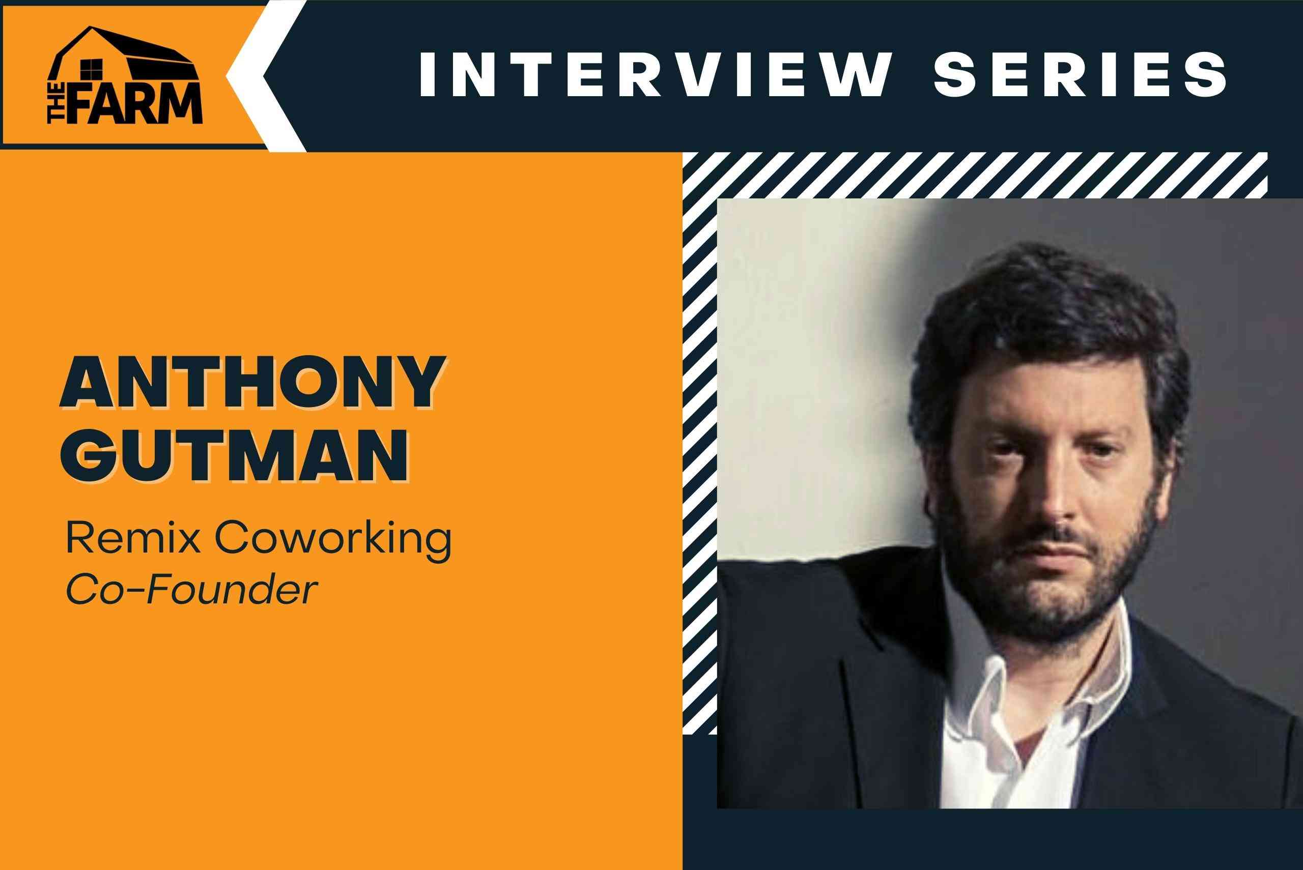 
                          Interview With Anthony Gutman, Co-Founder at Remix Coworking                          