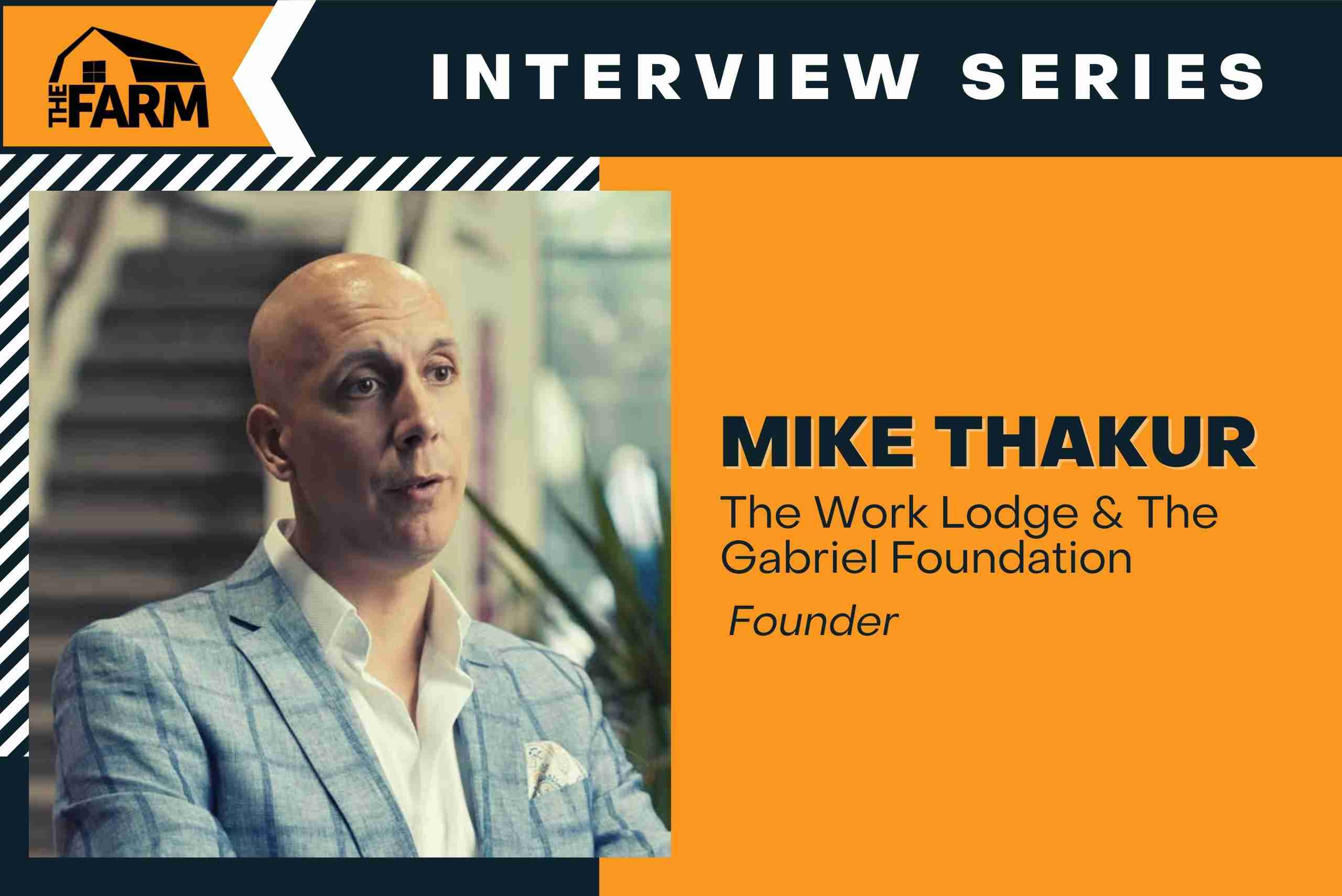 
                          Interview With Mike Thakur, Founder at The Work Lodge & The Gabriel Foundation                          